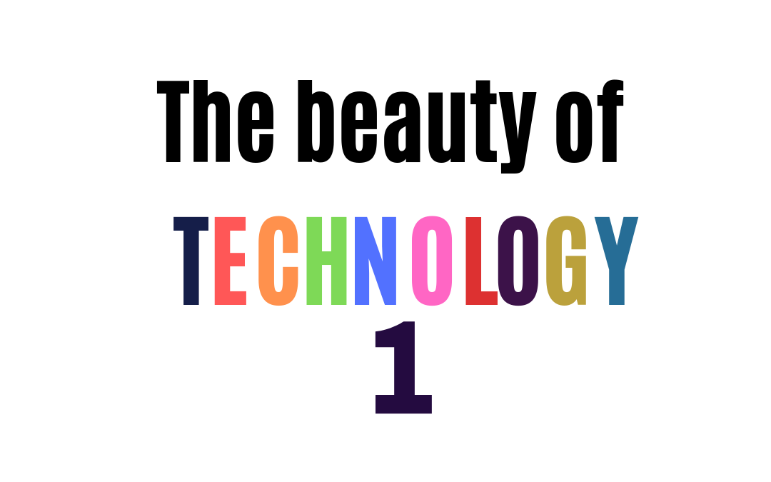 The beauty of TECHNOLOGY #1