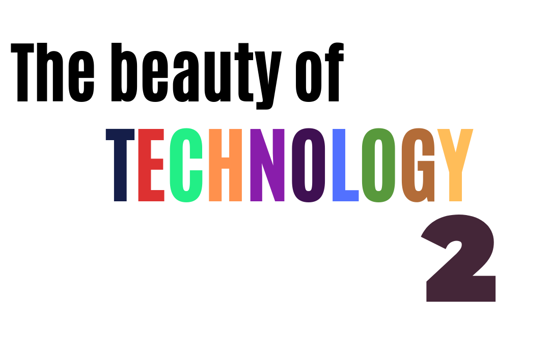 The beauty of TECHNOLOGY #2