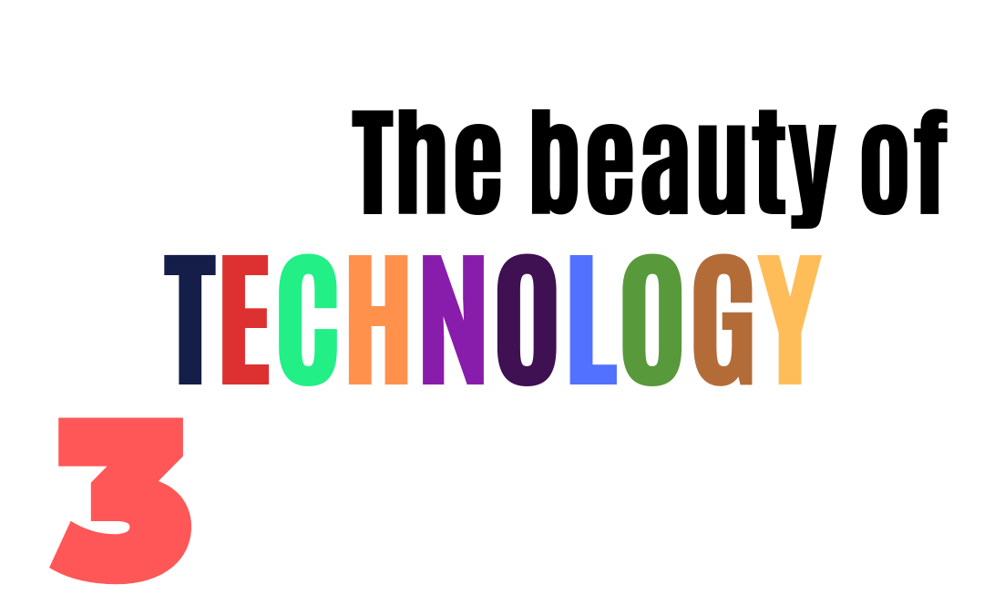 The beauty of TECHNOLOGY #3